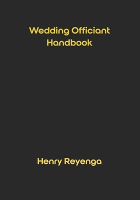 Wedding Officiant Handbook by Reyenga, Henry