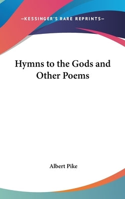 Hymns to the Gods and Other Poems by Pike, Albert