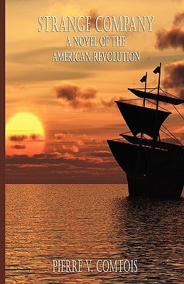 Strange Company: A Novel of the American Revolution by Comtois, Pierre V.