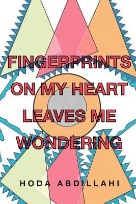 Fingerprints on My Heart Leaves Me Wondering: Tears of Love by Abdillahi, Hoda