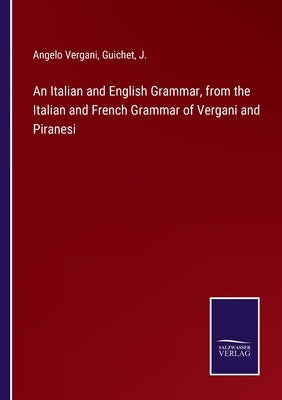 An Italian and English Grammar, from the Italian and French Grammar of Vergani and Piranesi by Vergani, Angelo