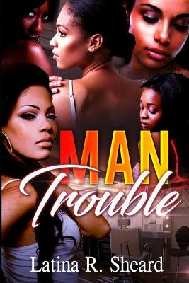 Man Trouble by Sheard, Latina Renee