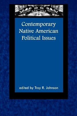 Contemporary Native American Political Issues by Johnson, Troy