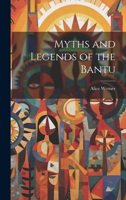 Myths and Legends of the Bantu by Werner, Alice