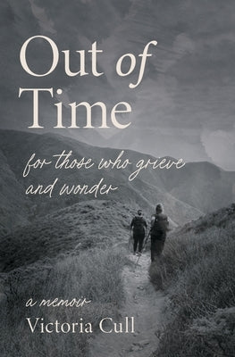 Out of Time: For Those Who Grieve and Wonder by Cull, Victoria