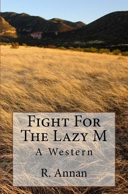Fight For The Lazy M: A Western by Annan, R.