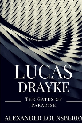 Lucas Drayke: The Gates of Paradise by Lounsberry, Alexander