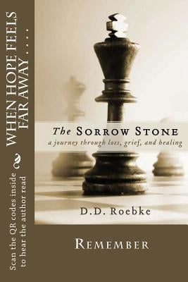 The Sorrow Stone: A collection of poetry based on grief, loss and hope by Roebke, D. D.