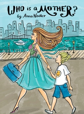 Who is a Mother?: An Ode to Moms Everywhere by Nadler, Anna