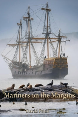 Mariners on the Margins: plundering seals in Colonial Australasia: Plundering Seals in Colonial Australasia by Prior, David