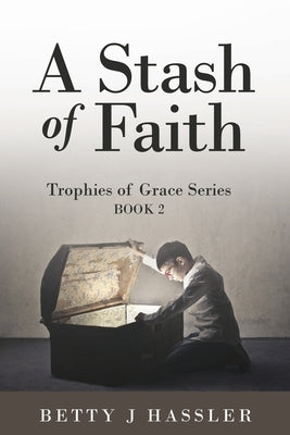 A Stash of Faith: Trophies of Grace Series Book 2 by Hassler, Betty J.