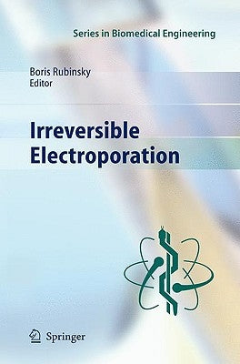 Irreversible Electroporation by Rubinsky, Boris