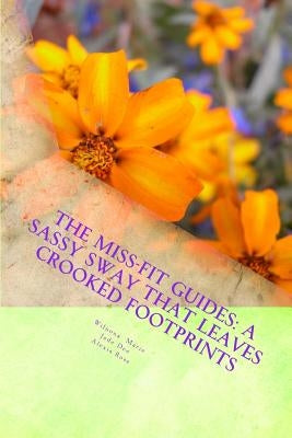 The Miss-Fit Guides: A Sassy Sway That Leaves Crooked Footprints by Dee, Jade