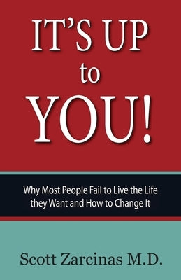 It's Up to You!: Why Most People Fail to Live the Life they Want and How to Change It by Zarcinas, Scott