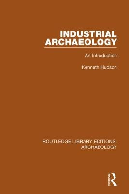 Industrial Archaeology: An Introduction by Hudson, Kenneth