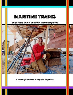 Maritime Trades; Snapshots of Real People in their Workplaces by Brown, Ashlyn Ece