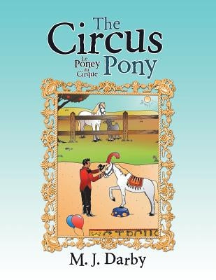 The Circus Pony; Le Poney Du Cirque by Darby, M. J.