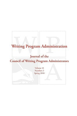 Wpa: Writing Program Administration 33.3 by Writing Program Administrators, Council