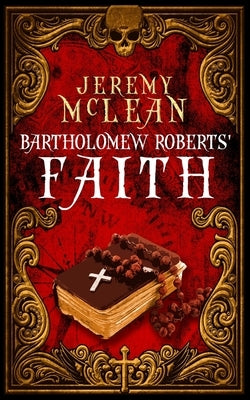Bartholomew Roberts' Faith: A Historical Fiction Pirate Adventure Novella by McLean, Jeremy