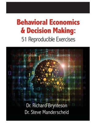 Behavioral Economics and Decision Making: 51 Reproducible Exercises by Manderscheid, Steve