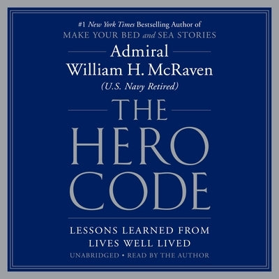 The Hero Code: Lessons Learned from Lives Well Lived by McRaven, William H.