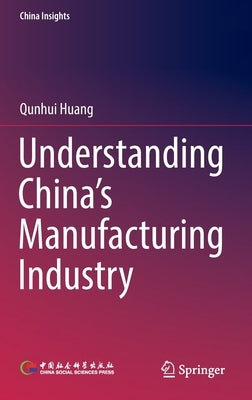 Understanding China's Manufacturing Industry by Huang, Qunhui