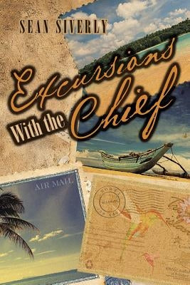Excursions With the Chief by Siverly, Sean