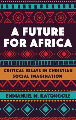 A Future for Africa by Katongole, Emmanuel M.