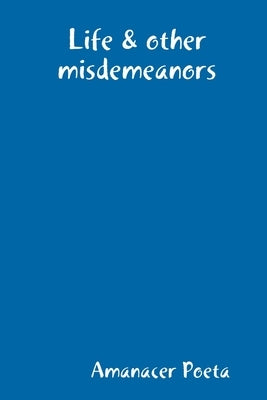 Life & other misdemeanors by Poeta, Amanacer