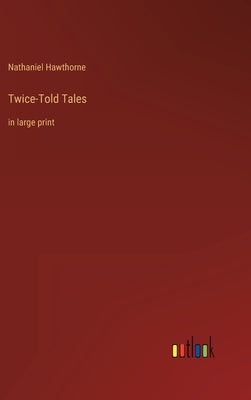 Twice-Told Tales: in large print by Hawthorne, Nathaniel