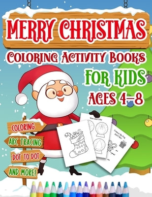 Merry Christmas Coloring Activity Books For Kids Age 4-8: Holiday Coloring Pages, ABC Writing Practice, Dot To Dot Drawings, Matching Games And More! by Press, Cormac Ryan