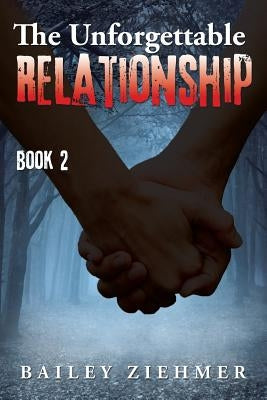 The Unforgettable Relationship: Book 2 by Ziehmer, Bailey