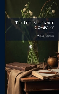 The Life Insurance Company by Alexander, William
