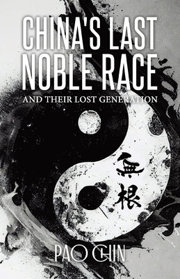 China's Last Noble Race: And Their Lost Generation by Chin, Pao