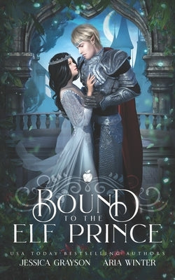 Bound To The Elf Prince: A Snow White Retelling by Winter, Aria