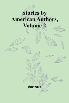 Stories by American Authors, Volume 2 by Various