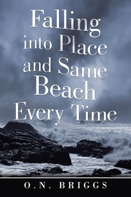Falling into Place and Same Beach Every Time by Briggs, O. N.