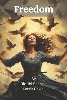 Freedom: Uncover the Power to be Truly You: A Journey Towards Self-Discovery and Unbounded Liberty by Sharma, Riddhi
