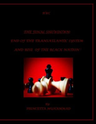 The Final Showdown: End Of The Transatlantic System And Rise Of The Black Nation! by Muhammad, Princetta