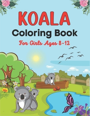 KOALA Coloring Book For Girls Ages 8-12: Koala Coloring Book for Kids 38 Adorable Koala Bear Lovers pictures for Relaxation (Perfect children's gifts) by Publications, Srmndm