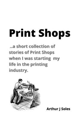 Print Shops by Soles, Arthur Joseph