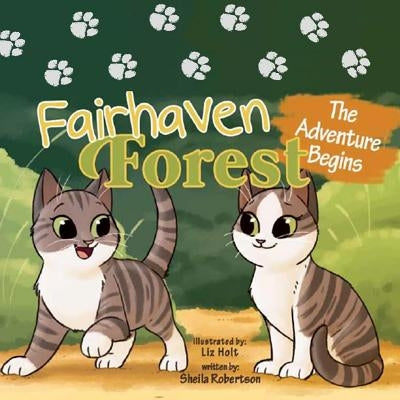 Fairhaven Forest: The Adventure Begins by Robertson, Sheila K.