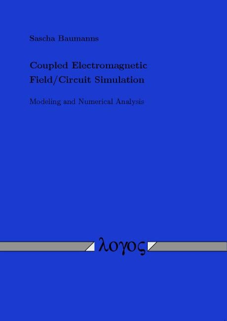 Coupled Electromagnetic Field/Circuit Simulation. Modeling and Numerical Analysis by Baumanns, Sascha