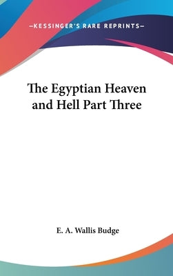 The Egyptian Heaven and Hell Part Three by Budge, E. a. Wallis