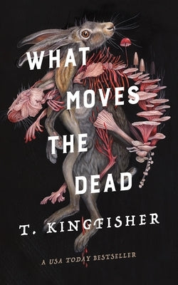 What Moves the Dead by Kingfisher, T.