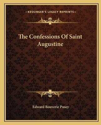 The Confessions Of Saint Augustine by Pusey, Edward Bouverie