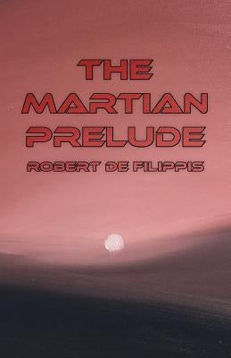 The Martian Prelude by De Filippis, Robert