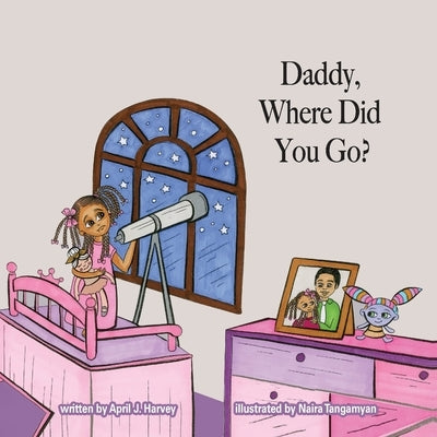 Daddy, Where Did You Go? by Harvey, April J.