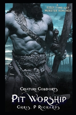 Pit Worship: - An Orc/Human Gay (MM) Erotica by Richards, Chris P.
