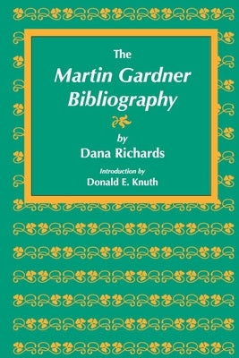 The Martin Gardner Bibliography by Richards, Dana
